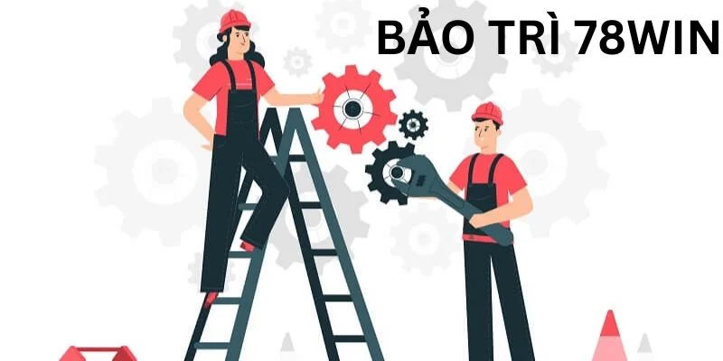 Bảo trì 78win mang đến sự cải tiến vượt trội