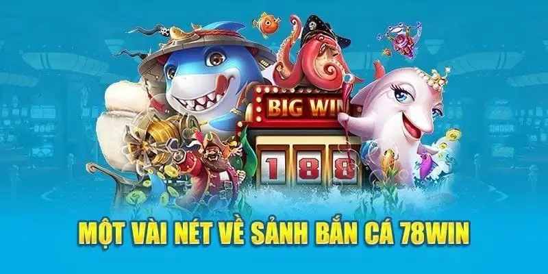 Điểm mạnh của sảnh game săn cá 78WIN