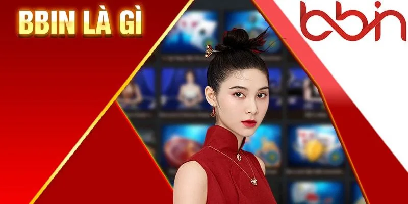 Tổng quan sảnh BBIN Casino siêu hot 2024